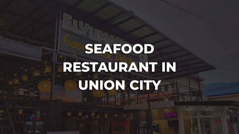 cozy & best seafood restaurant in union city philippines